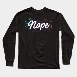 Nope Long Sleeve T-Shirt